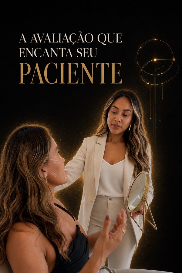 Módulo 3 — A avaliação que encanta seu paciente